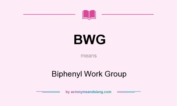 What does BWG mean? It stands for Biphenyl Work Group