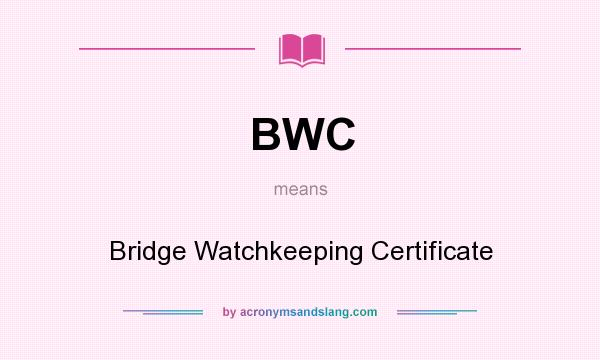 What does BWC mean? It stands for Bridge Watchkeeping Certificate