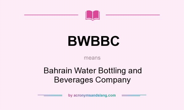 What does BWBBC mean? It stands for Bahrain Water Bottling and Beverages Company