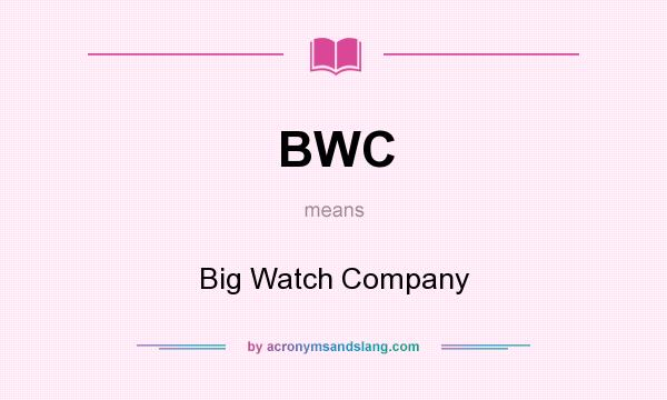 What does BWC mean? It stands for Big Watch Company