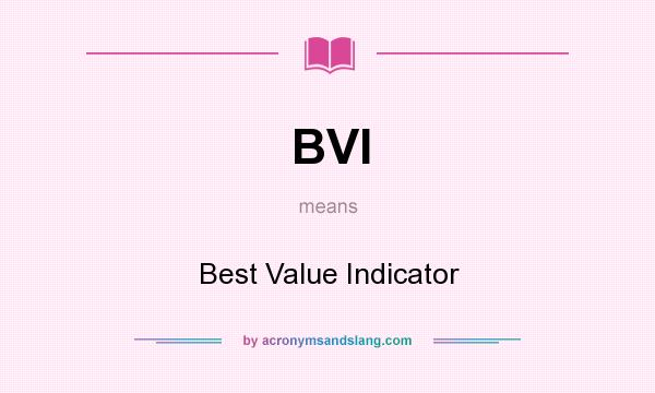 What does BVI mean? It stands for Best Value Indicator