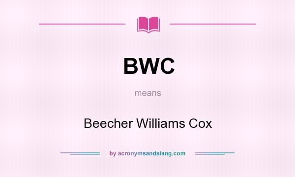 What does BWC mean? It stands for Beecher Williams Cox