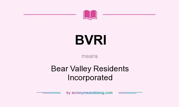 What does BVRI mean? It stands for Bear Valley Residents Incorporated