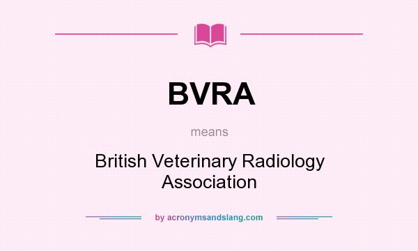 What does BVRA mean? It stands for British Veterinary Radiology Association