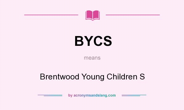 What does BYCS mean? It stands for Brentwood Young Children S