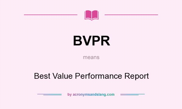 What does BVPR mean? It stands for Best Value Performance Report