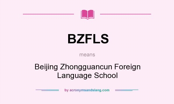 What does BZFLS mean? It stands for Beijing Zhongguancun Foreign Language School