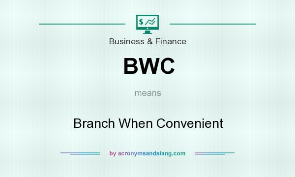 What does BWC mean? It stands for Branch When Convenient