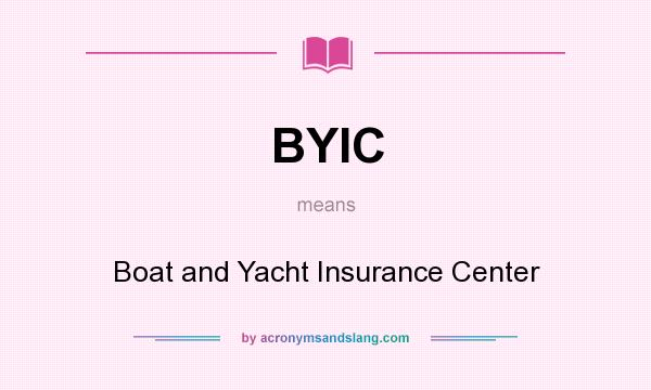 What does BYIC mean? It stands for Boat and Yacht Insurance Center