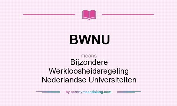 What does BWNU mean? It stands for Bijzondere Werkloosheidsregeling Nederlandse Universiteiten