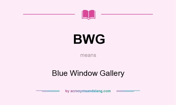 What does BWG mean? It stands for Blue Window Gallery
