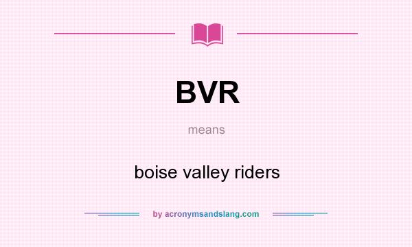 What does BVR mean? It stands for boise valley riders