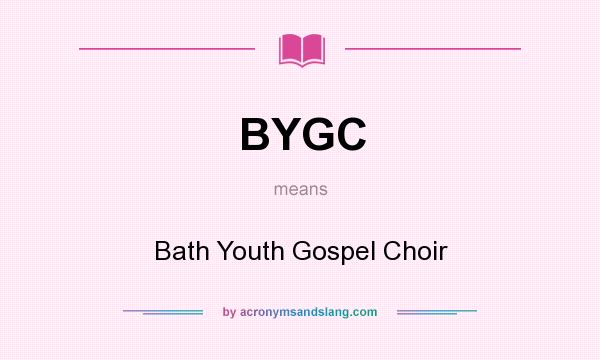 What does BYGC mean? It stands for Bath Youth Gospel Choir