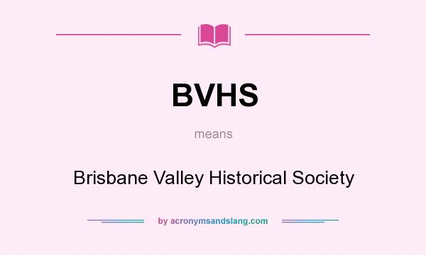 What does BVHS mean? It stands for Brisbane Valley Historical Society