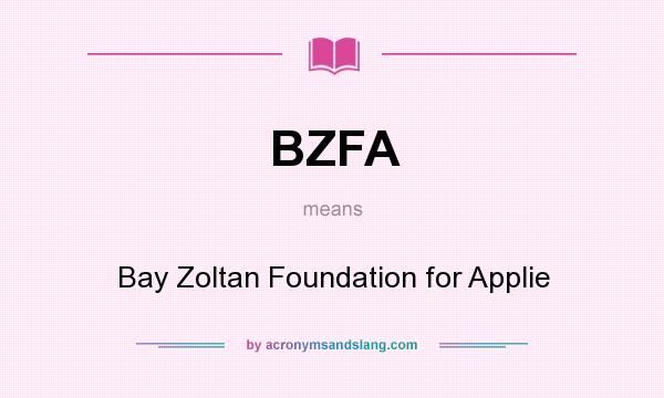 What does BZFA mean? It stands for Bay Zoltan Foundation for Applie