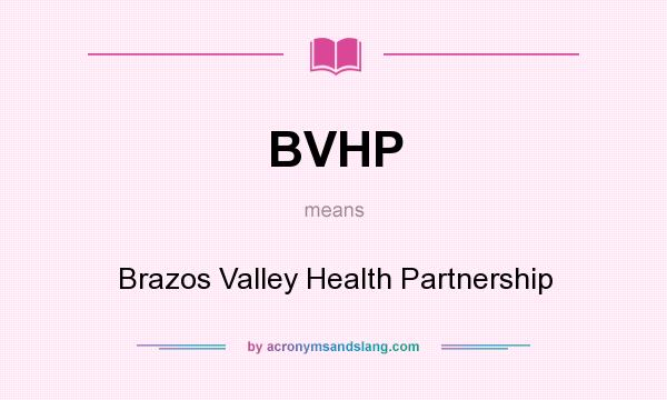 What does BVHP mean? It stands for Brazos Valley Health Partnership