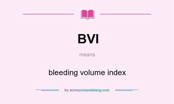 What does BVI mean? It stands for bleeding volume index