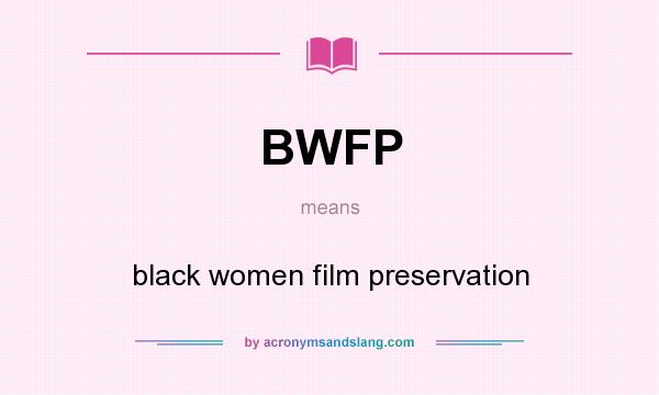 What does BWFP mean? It stands for black women film preservation