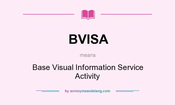 What does BVISA mean? It stands for Base Visual Information Service Activity