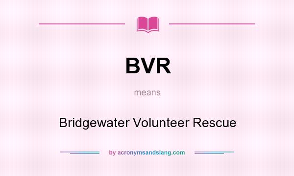 What does BVR mean? It stands for Bridgewater Volunteer Rescue