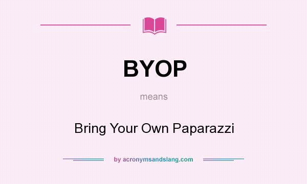 What does BYOP mean? It stands for Bring Your Own Paparazzi