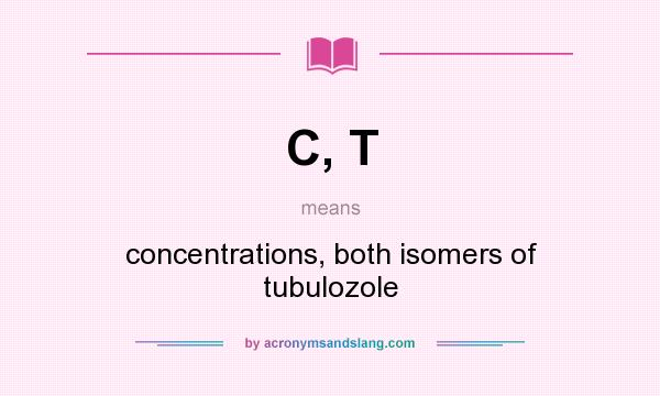 What does C, T mean? It stands for concentrations, both isomers of tubulozole