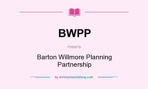 What does BWPP mean? It stands for Barton Willmore Planning Partnership