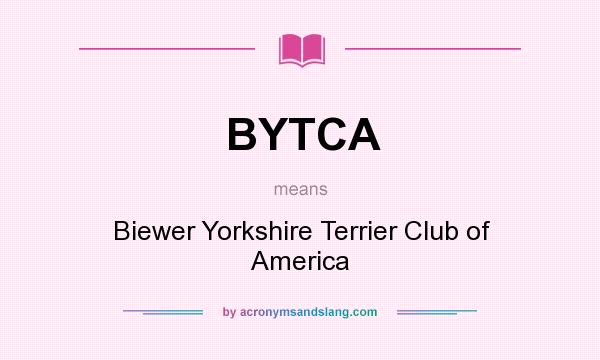 What does BYTCA mean? It stands for Biewer Yorkshire Terrier Club of America