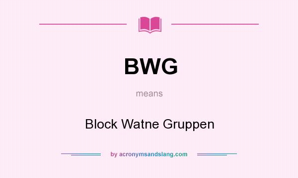 What does BWG mean? It stands for Block Watne Gruppen