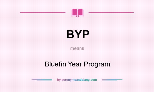 What does BYP mean? It stands for Bluefin Year Program