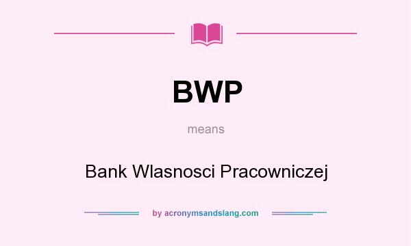 What does BWP mean? It stands for Bank Wlasnosci Pracowniczej