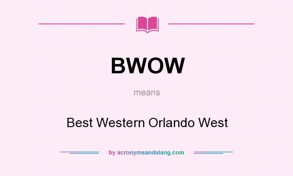 What does BWOW mean? It stands for Best Western Orlando West