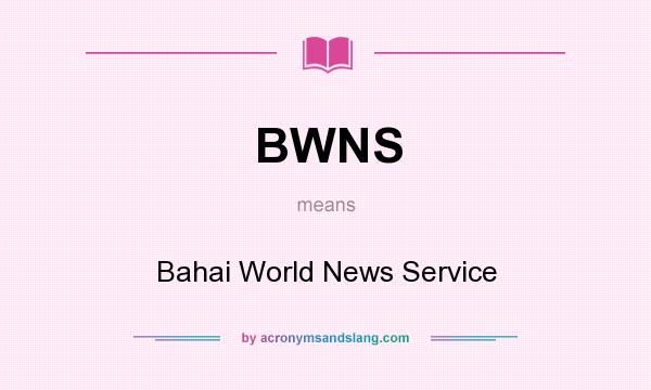 What does BWNS mean? It stands for Bahai World News Service
