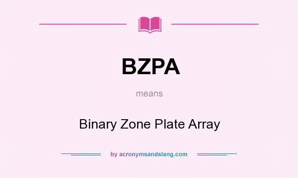 What does BZPA mean? It stands for Binary Zone Plate Array