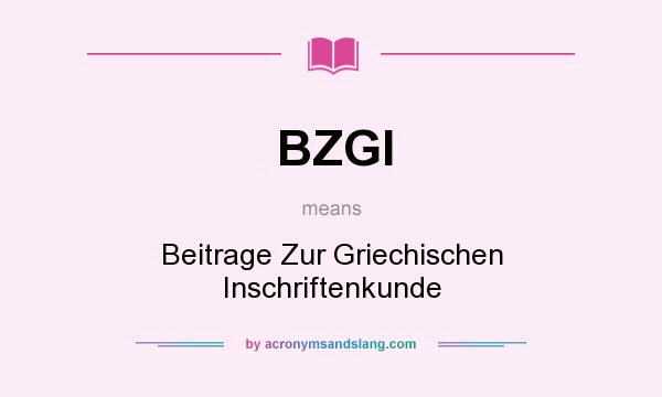 What does BZGI mean? It stands for Beitrage Zur Griechischen Inschriftenkunde
