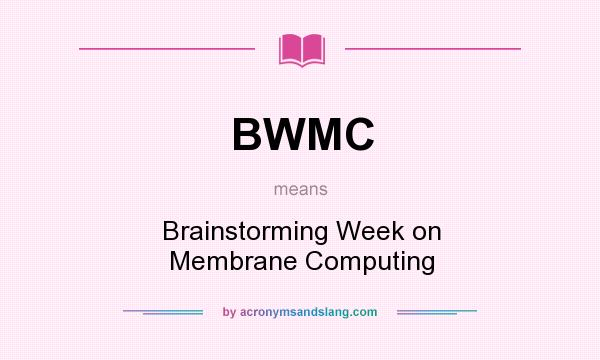 What does BWMC mean? It stands for Brainstorming Week on Membrane Computing