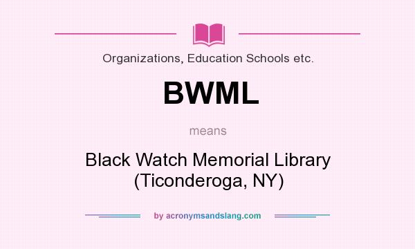 What does BWML mean? It stands for Black Watch Memorial Library (Ticonderoga, NY)