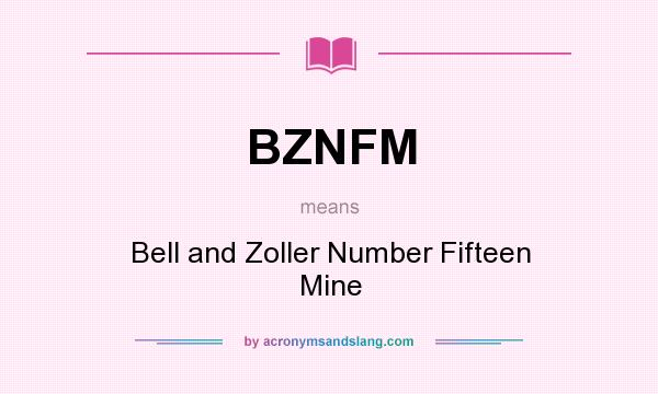 What does BZNFM mean? It stands for Bell and Zoller Number Fifteen Mine