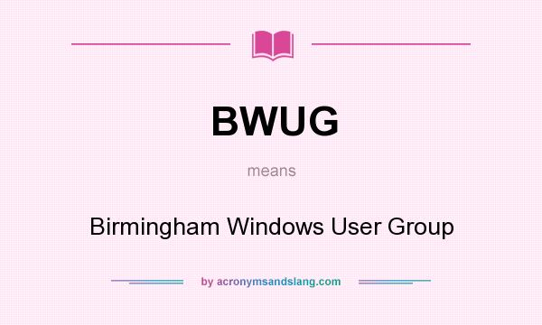 What does BWUG mean? It stands for Birmingham Windows User Group