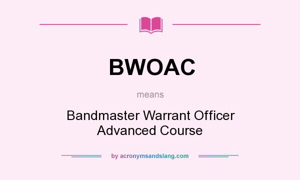 What does BWOAC mean? It stands for Bandmaster Warrant Officer Advanced Course