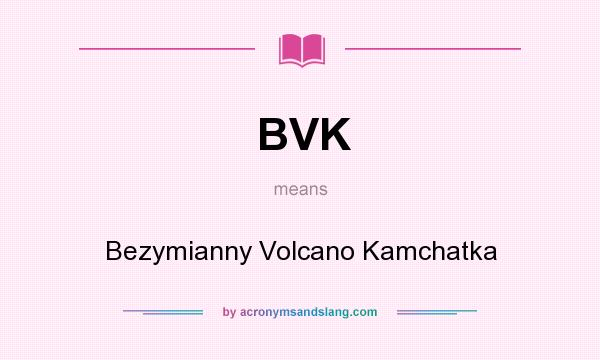 What does BVK mean? It stands for Bezymianny Volcano Kamchatka