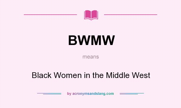What does BWMW mean? It stands for Black Women in the Middle West