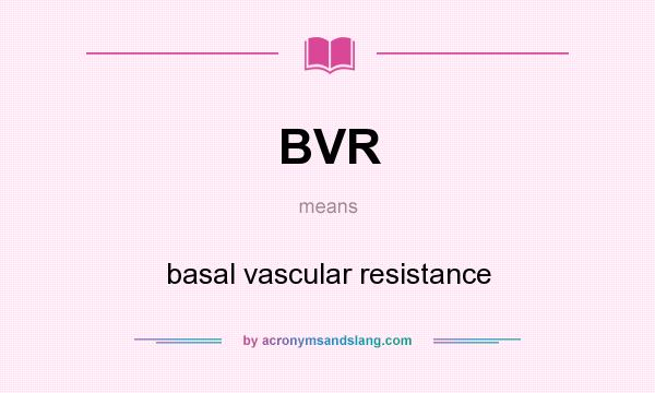 What does BVR mean? It stands for basal vascular resistance