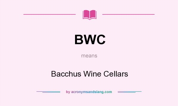 What does BWC mean? It stands for Bacchus Wine Cellars