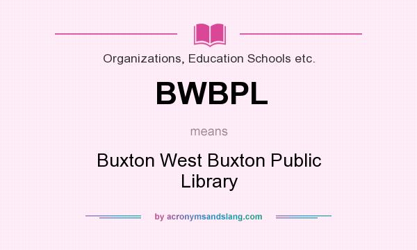 What does BWBPL mean? It stands for Buxton West Buxton Public Library