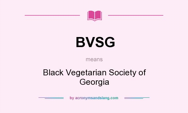 What does BVSG mean? It stands for Black Vegetarian Society of Georgia