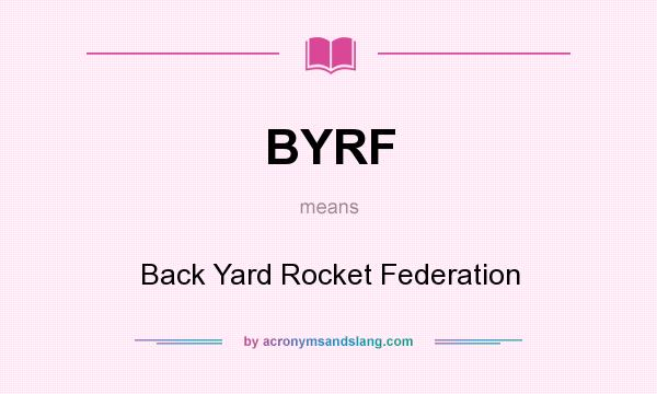 What does BYRF mean? It stands for Back Yard Rocket Federation