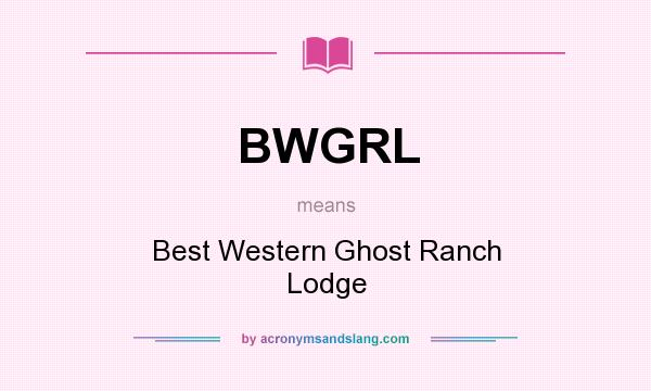 What does BWGRL mean? It stands for Best Western Ghost Ranch Lodge