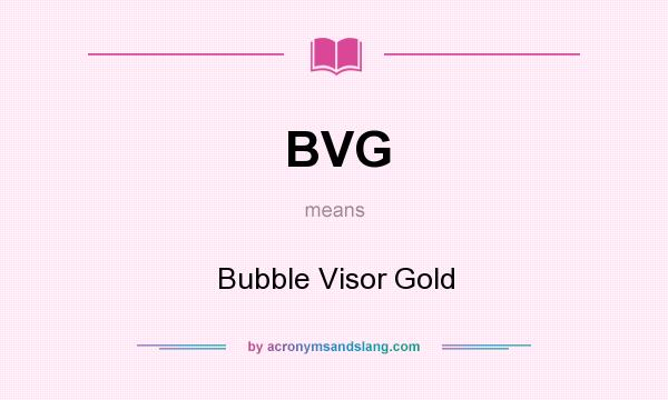 What does BVG mean? It stands for Bubble Visor Gold