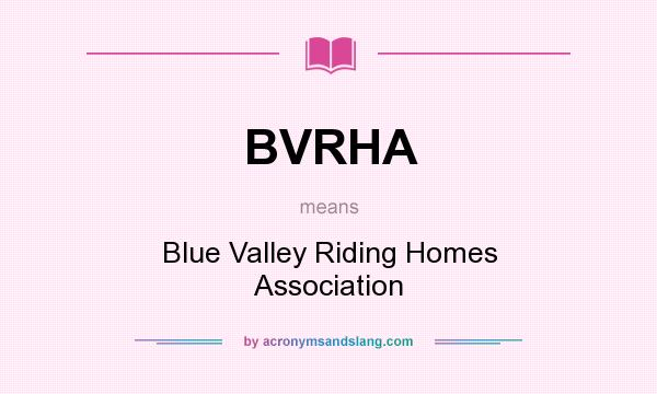 What does BVRHA mean? It stands for Blue Valley Riding Homes Association